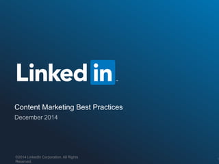 Content Marketing Best Practices 
©2014 LinkedIn Corporation. All Rights 
Reserved. 
©2014 LinkedIn Corporation. Strictly Confidential, All Rights Reserved. LinkedIn Content Marketing 
1 
 