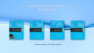Zapytaj o dedykowane warsztaty
dla Twojej firmy
KLIKNIJ W OKŁADKĘ, ABY POBRAĆ KATALOG
 