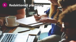 Redaktionell planering4.
 