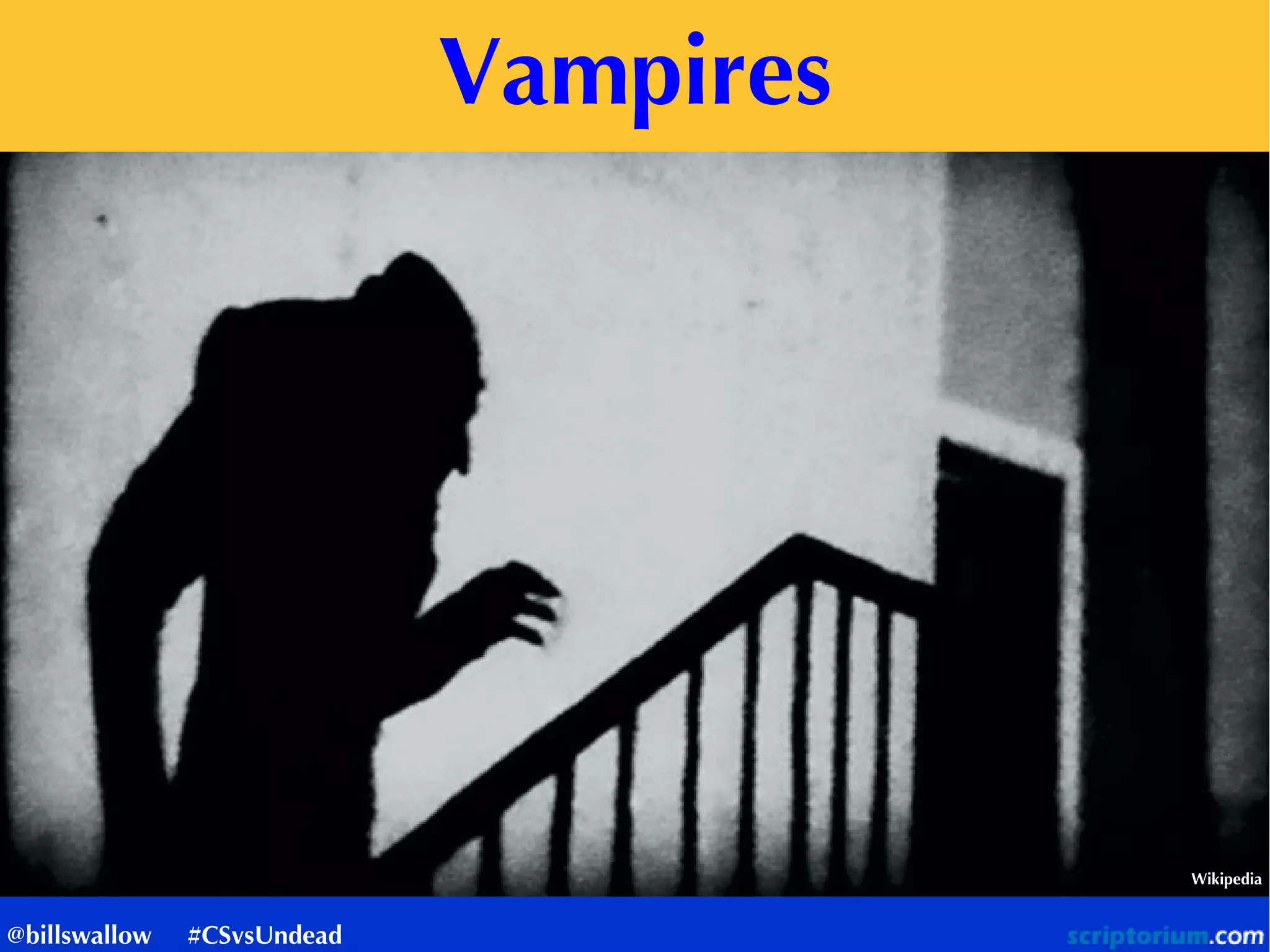 Vampires
Wikipedia
@billswallow #CSvsUndead
 