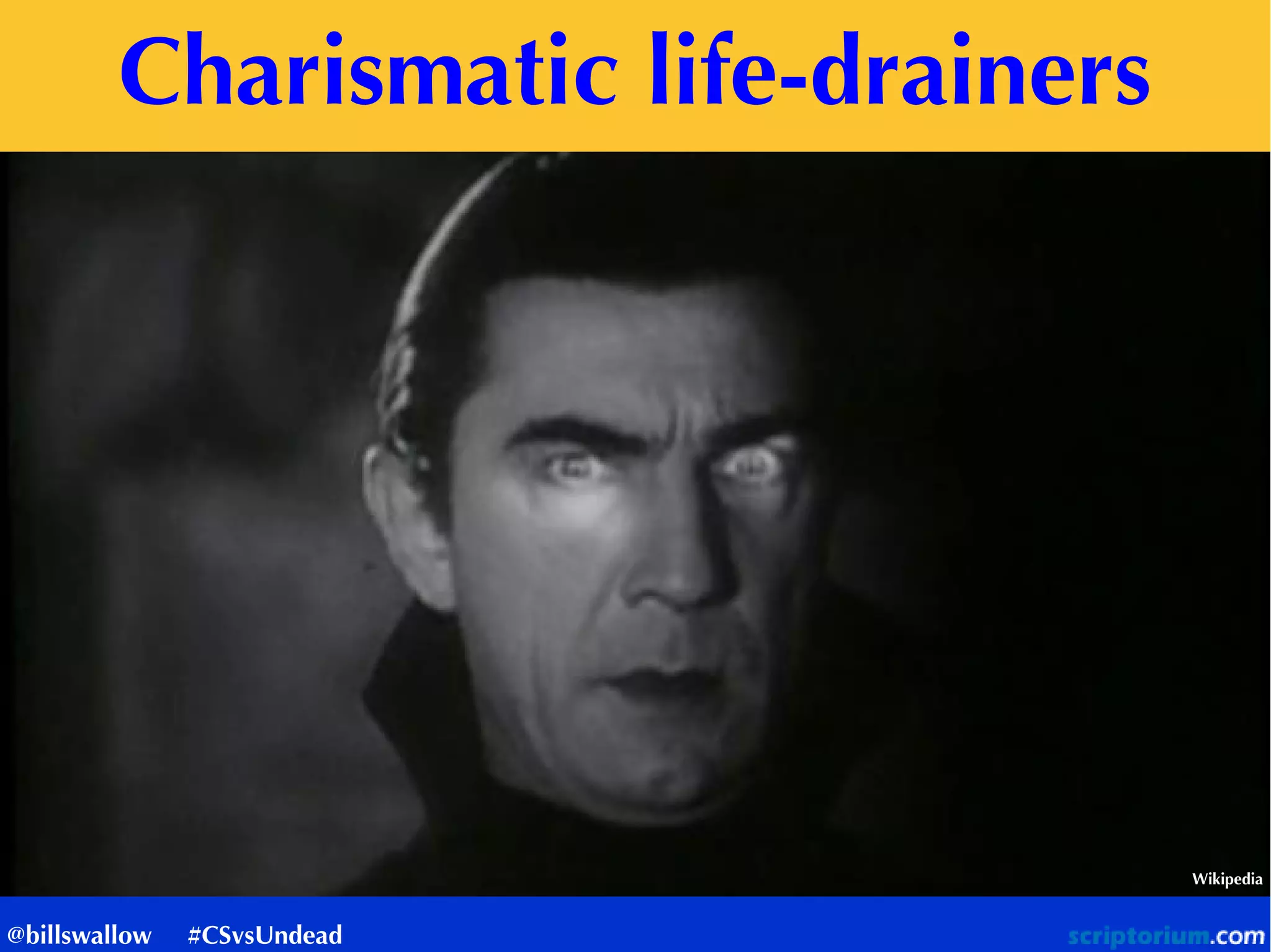 Charismatic life-drainers
Wikipedia
@billswallow #CSvsUndead
 