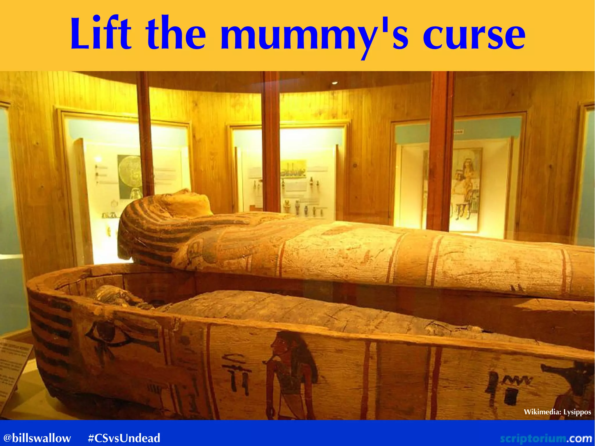 Wikimedia: Lysippos
Lift the mummy's curse
@billswallow #CSvsUndead
 