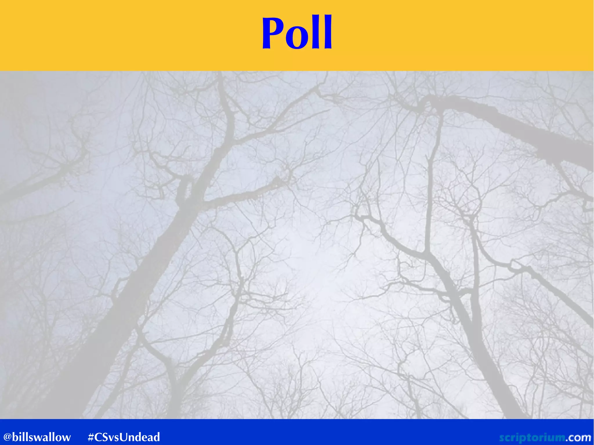 Poll
@billswallow #CSvsUndead
 