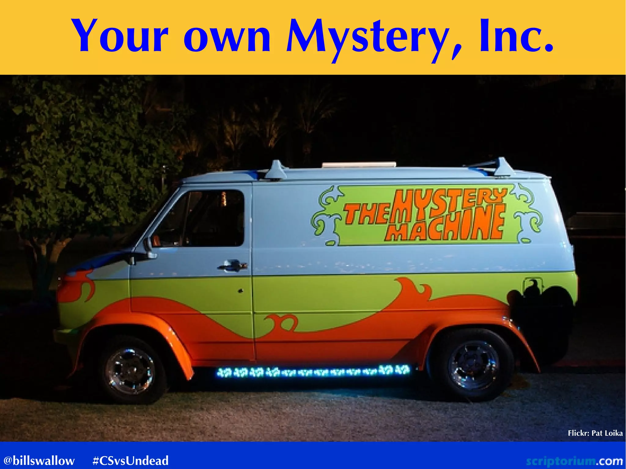 Your own Mystery, Inc.
Flickr: Pat Loika
@billswallow #CSvsUndead
 