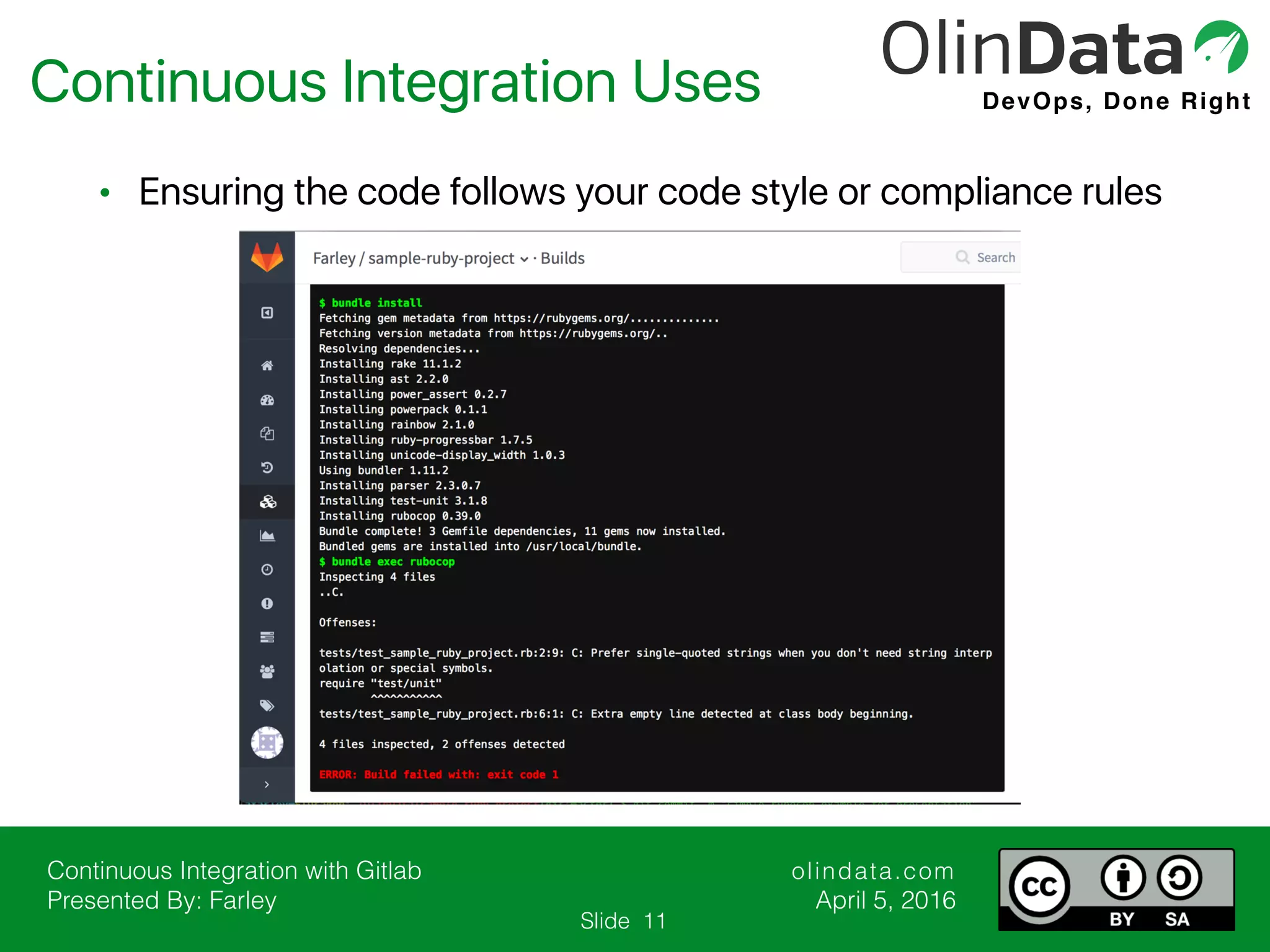 Continuous Integration with Gitlab Presented By: Farley olindata.com April 5, 2016 DevOps, Done Right Slide Continuous Integration Uses 11 • Ensuring the code follows your code style or compliance rules 