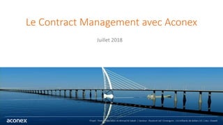 1
Le Contract Management avec Aconex
Juillet 2018
Projet : Pont Sheikh Jaber Al-Ahmad Al-Sabah | Secteur : Route et rail I Envergure : 2.6 milliards de dollars US | Lieu : Koweït
 