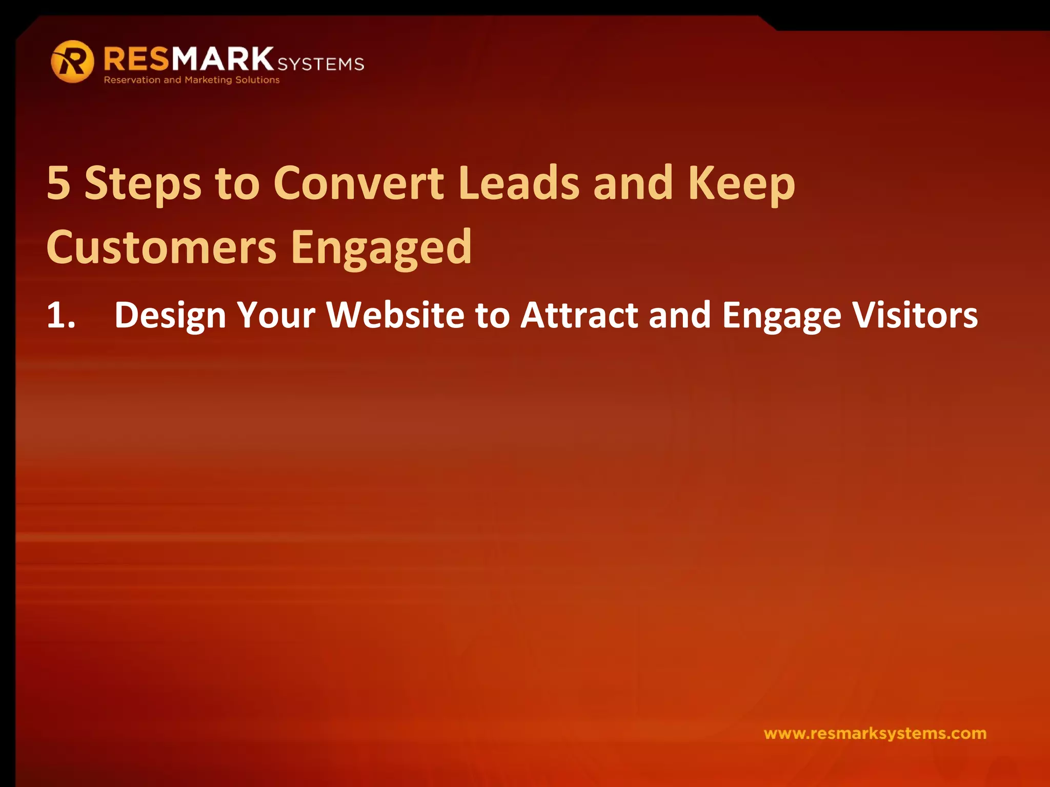 Design Your Website to Attract and Engage Visitors 5 Steps to Convert Leads and Keep Customers Engaged 