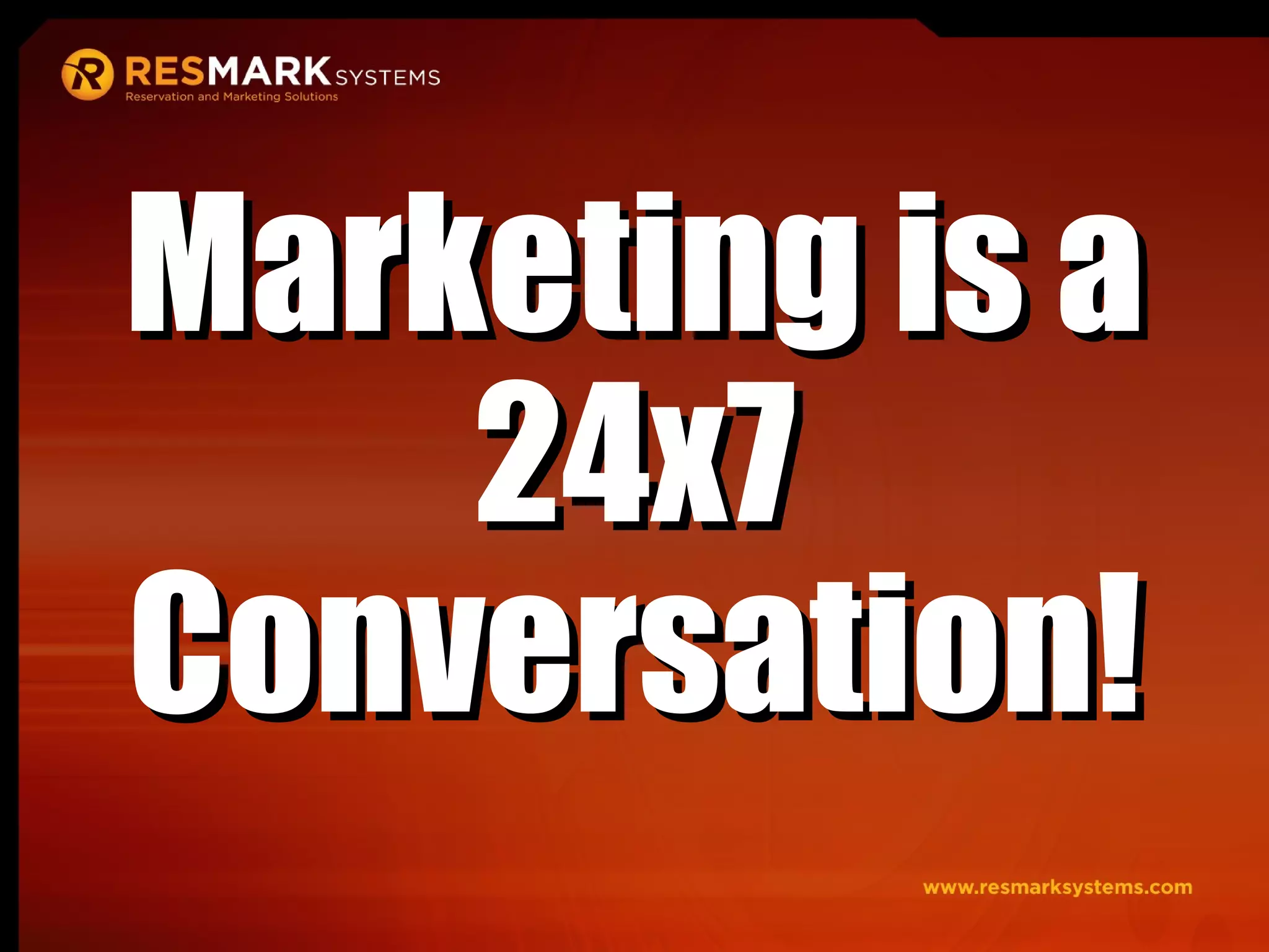 Marketing is a 24x7 Conversation! 