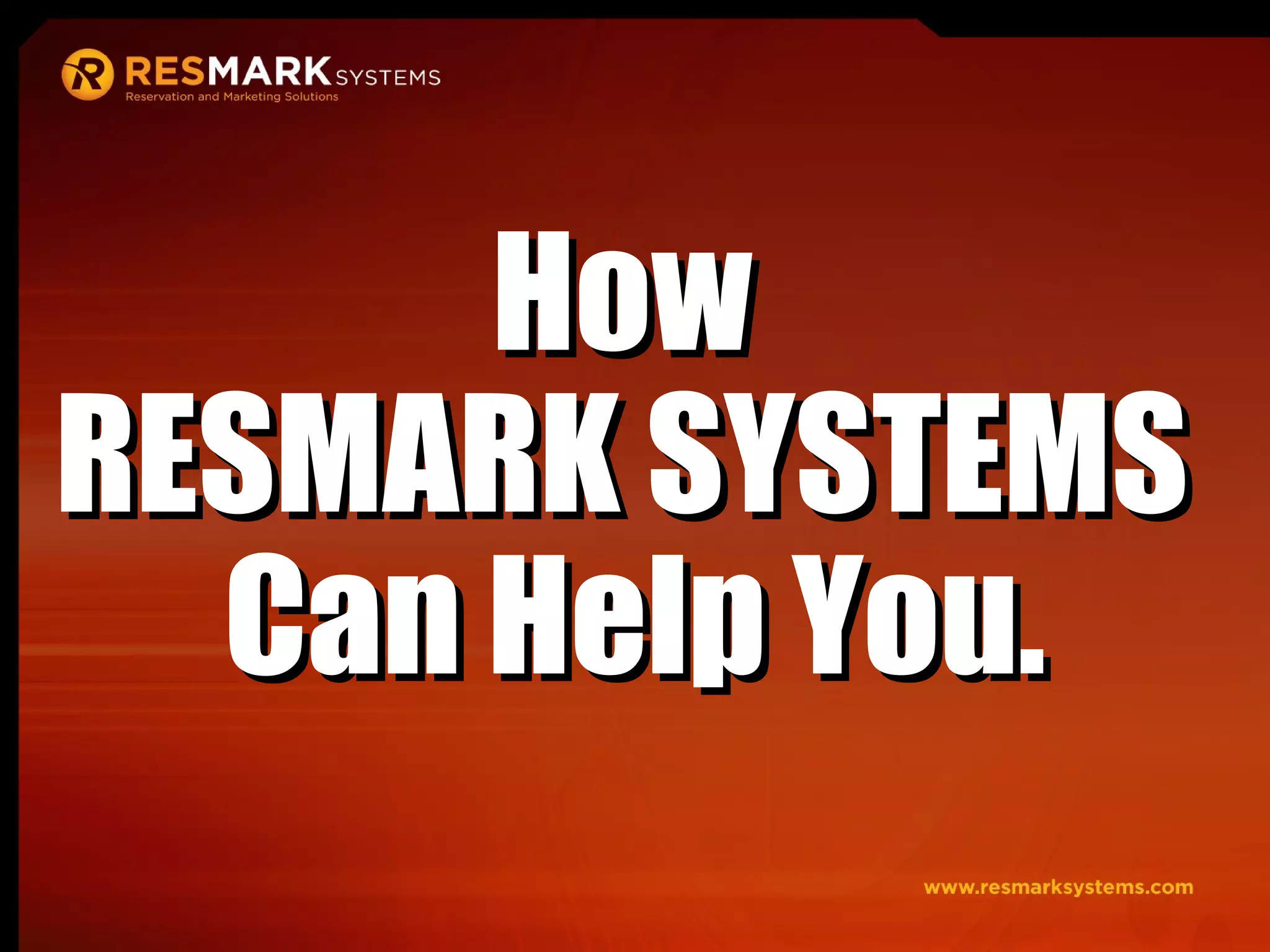 How  RESMARK SYSTEMS  Can Help You. 