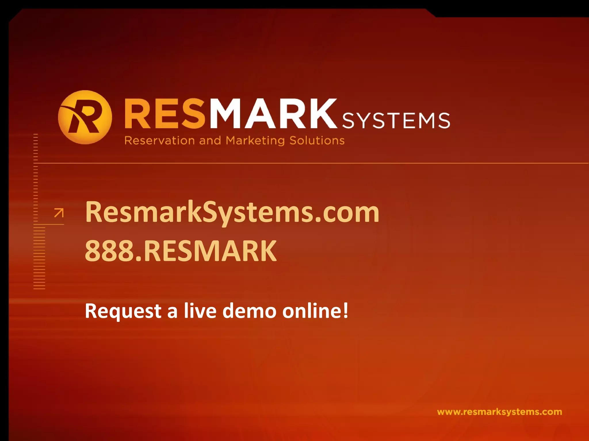 ResmarkSystems.com 888.RESMARK Request a live demo online! 