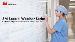 3M Special Webinar Series
COVID-19 | Implications for HIM and CDI
 