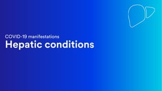 COVID-19 manifestations
Hepatic conditions
 