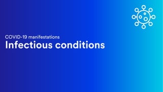 COVID-19 manifestations
Infectious conditions
 