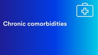 Chronic comorbidities
 