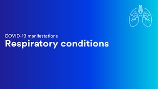 COVID-19 manifestations
Respiratory conditions
 