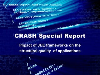 CRASH Special Report
                    Impact of JEE frameworks on the
                    structural quality of applications




CAST Confidential                 1
 