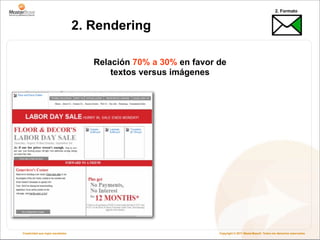 2. Formato


                                   2. Rendering

                                      Relación 70% a 30% en favor de
                                          textos versus imágenes




Creatividad que logra resultados                                  Copyright © 2011 MasterBase®. Todos los derechos reservados
 