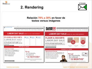 2. Formato


                                   2. Rendering

                                      Relación 70% a 30% en favor de
                                          textos versus imágenes




Creatividad que logra resultados                                  Copyright © 2011 MasterBase®. Todos los derechos reservados
 
