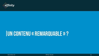 Un contenu « remarquable » ?
1 déc. 2016 Effinity Studio 19
 