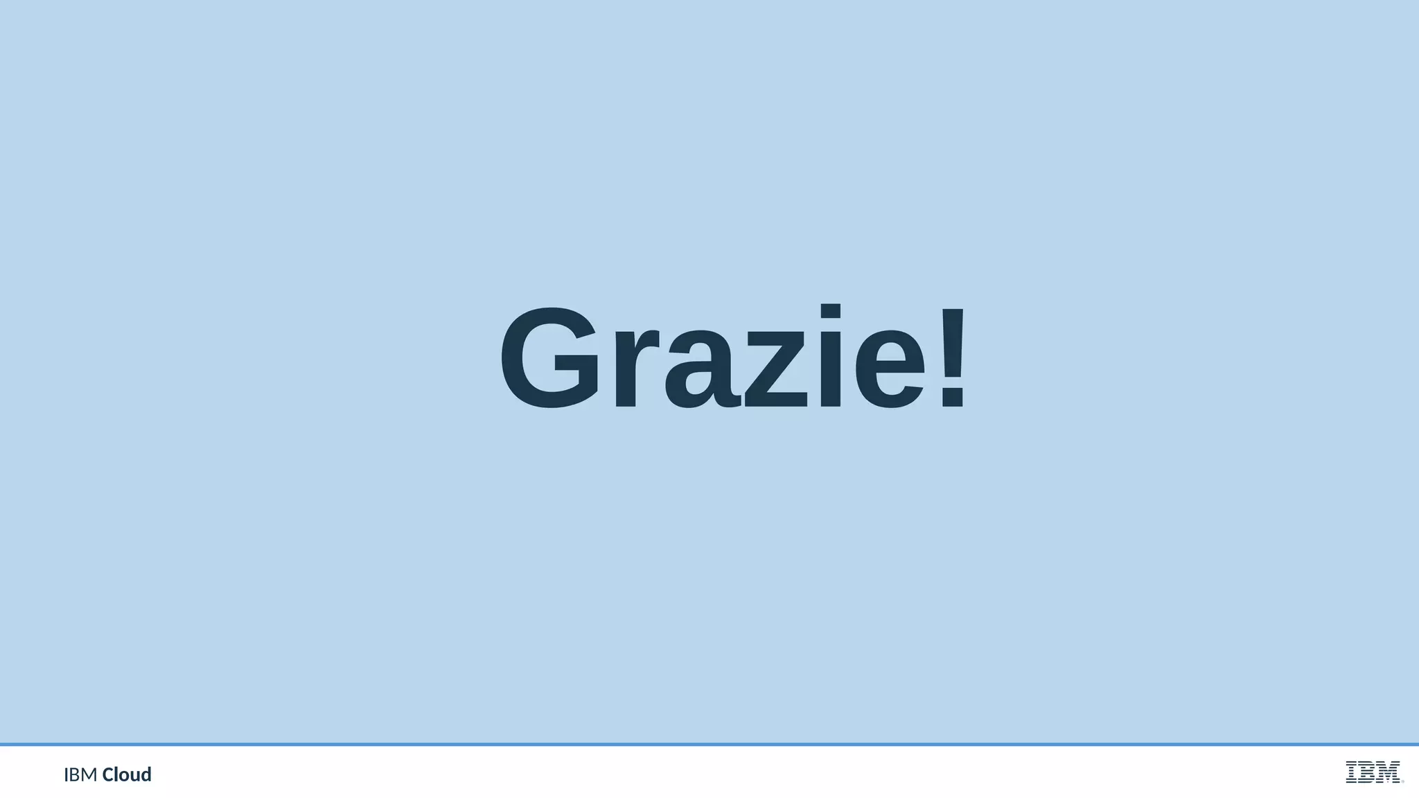 IBM CloudIBM Cloud
Grazie!
 