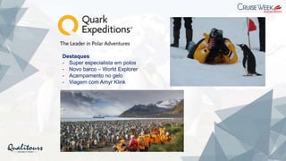 Destaques
- Super especialista em polos
- Novo barco – World Explorer
- Acampamento no gelo
- Viagem com Amyr Klink
 