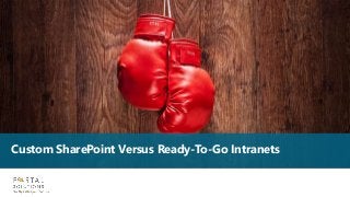 Custom SharePoint Versus Ready-To-Go Intranets
 