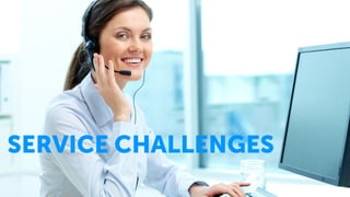 SERVICE CHALLENGES
 
