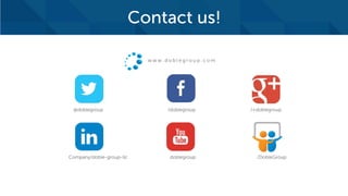 Contact us!
w w w . d o b l e g r o u p . c o m
@doblegroup /doblegroup /+doblegroup
Company/doble-group-llc doblegroup /DobleGroup
 