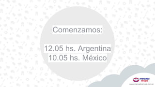 Comenzamos:
12.05 hs. Argentina
10.05 hs. México
 
