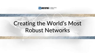 28
Creating the World’s Most
Robust Networks
 