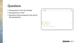 3
Questions
 Ask questions in the chat window
 Ask question to ”Host”
 Questions will be answered in the end of
the presentation
 