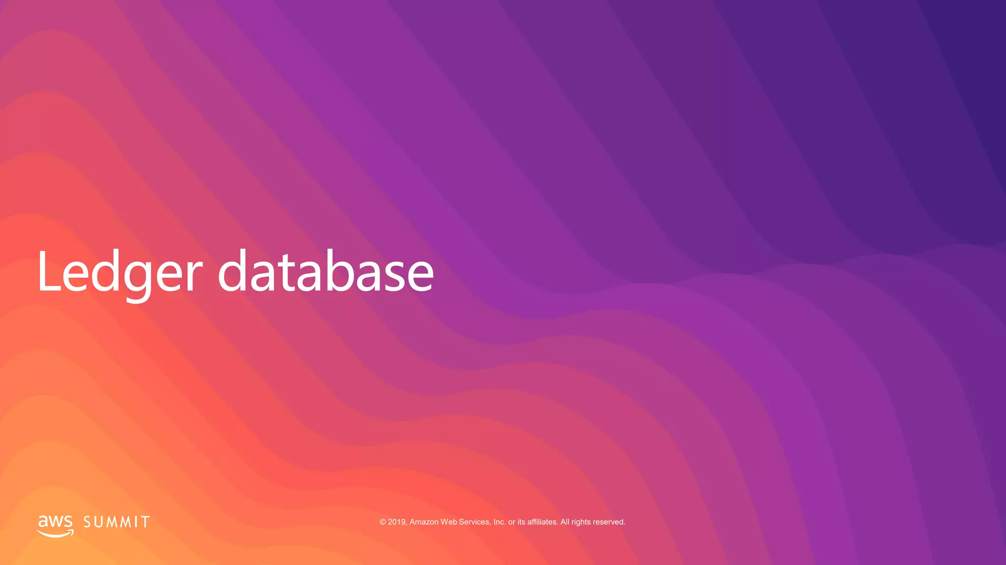 S U M M I T © 2019, Amazon Web Services, Inc. or its affiliates. All rights reserved.
 