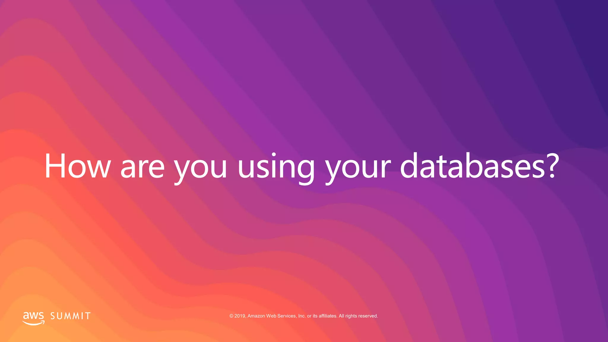 S U M M I T © 2019, Amazon Web Services, Inc. or its affiliates. All rights reserved.
 