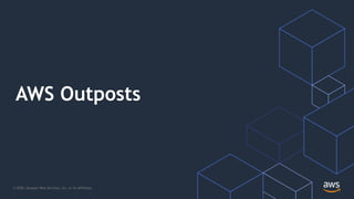 © 2020, Amazon Web Services, Inc. or its Affiliates.
AWS Outposts
 