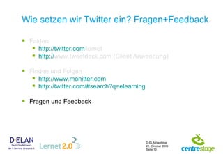 Wie setzen wir Twitter ein? Fragen+Feedback Fakten http:// twitter.com /lernet   http:// www.tweetdeck.com  (Client Anwendung) Finden und Folgen http:// www.monitter.com http:// twitter.com /# search?q=elearning Fragen und Feedback 