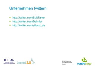 Unternehmen twittern http:// twitter.com / SaftTante http:// twitter.com /Daimler http://twitter.com/allianz_de 