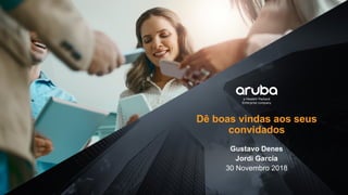 Dê boas vindas aos seus
convidados
Gustavo Denes
Jordi García
30 Novembro 2018
 