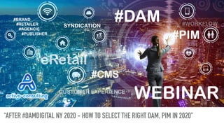 “AFTER #DAMDIGITAL NY 2020 - HOW TO SELECT THE RIGHT DAM, PIM IN 2020"
 