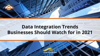 Data Integration Trends
Businesses Should Watch for in 2021
 