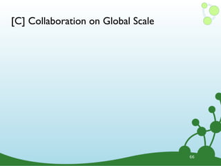 [C] Collaboration on Global Scale
66
 