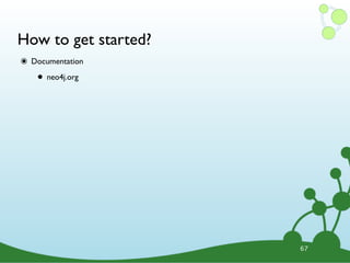 How to get started?
๏ Documentation
• neo4j.org
67
 