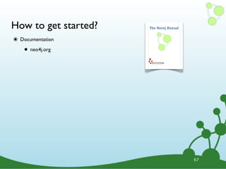 How to get started?
๏ Documentation
• neo4j.org
67
 