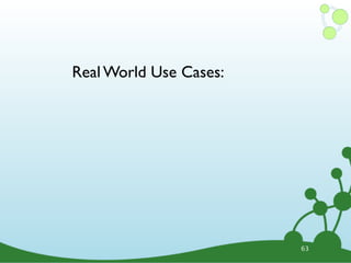 63
Real World Use Cases:
 