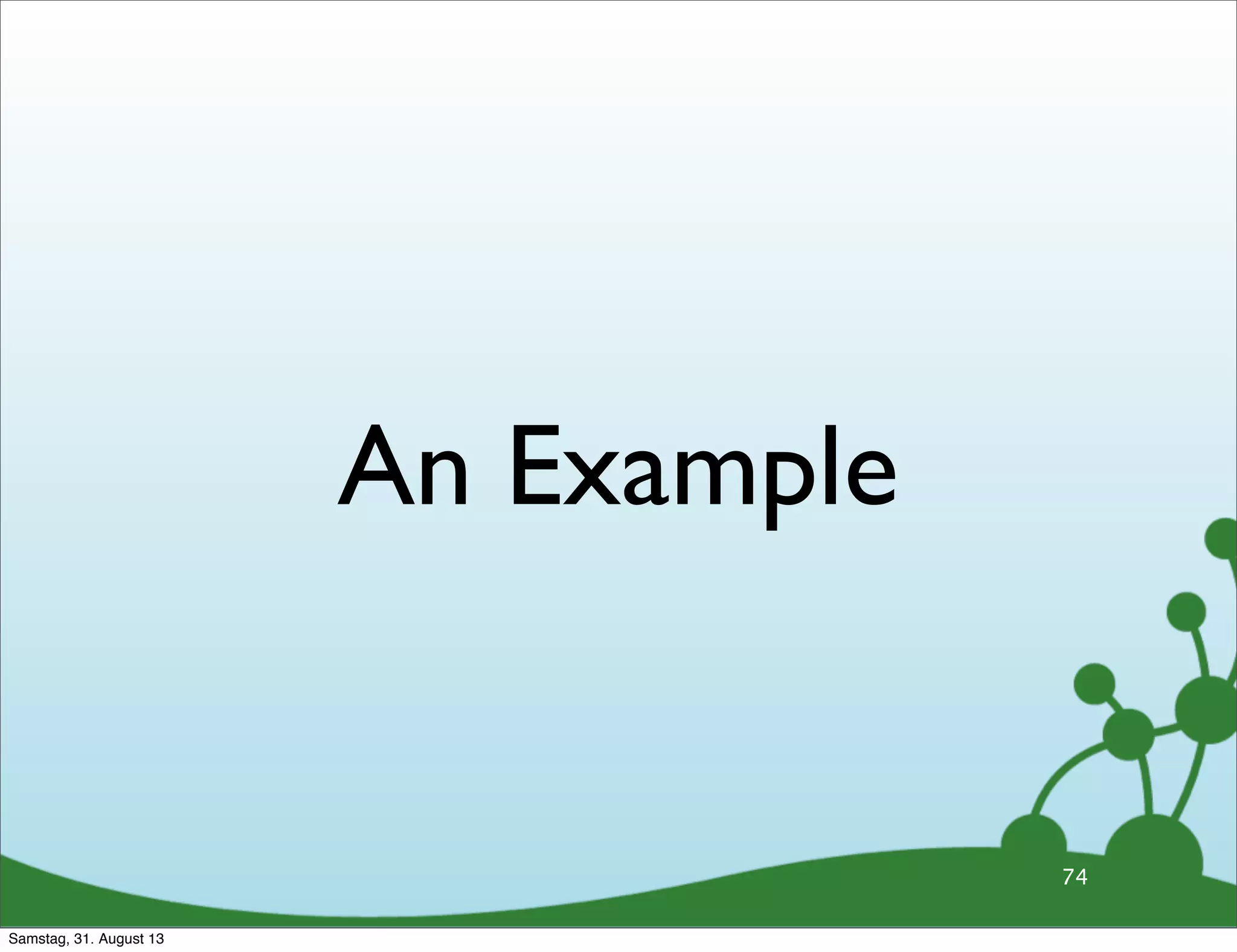 An Example
74
Samstag, 31. August 13
 