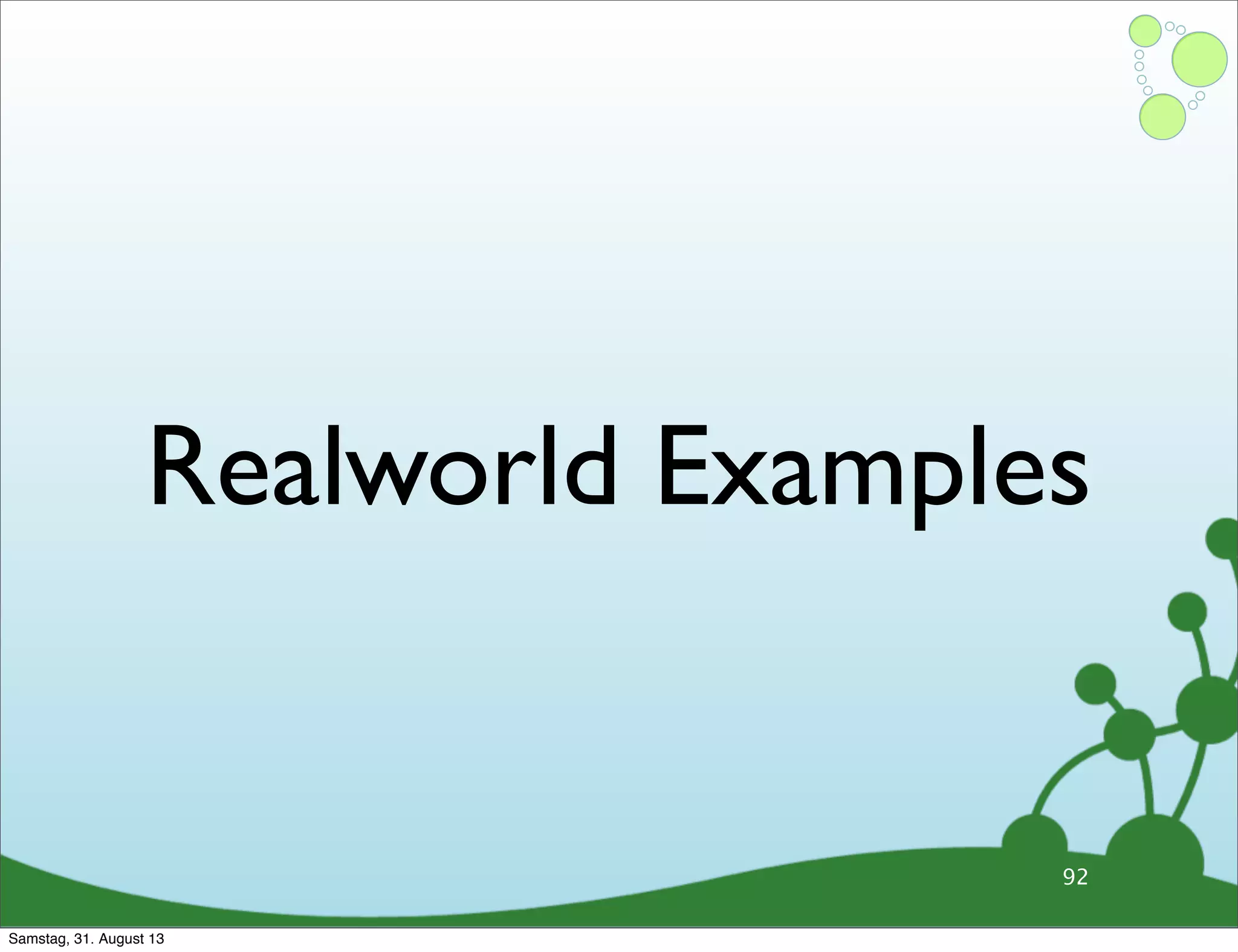 Realworld Examples
92
Samstag, 31. August 13
 