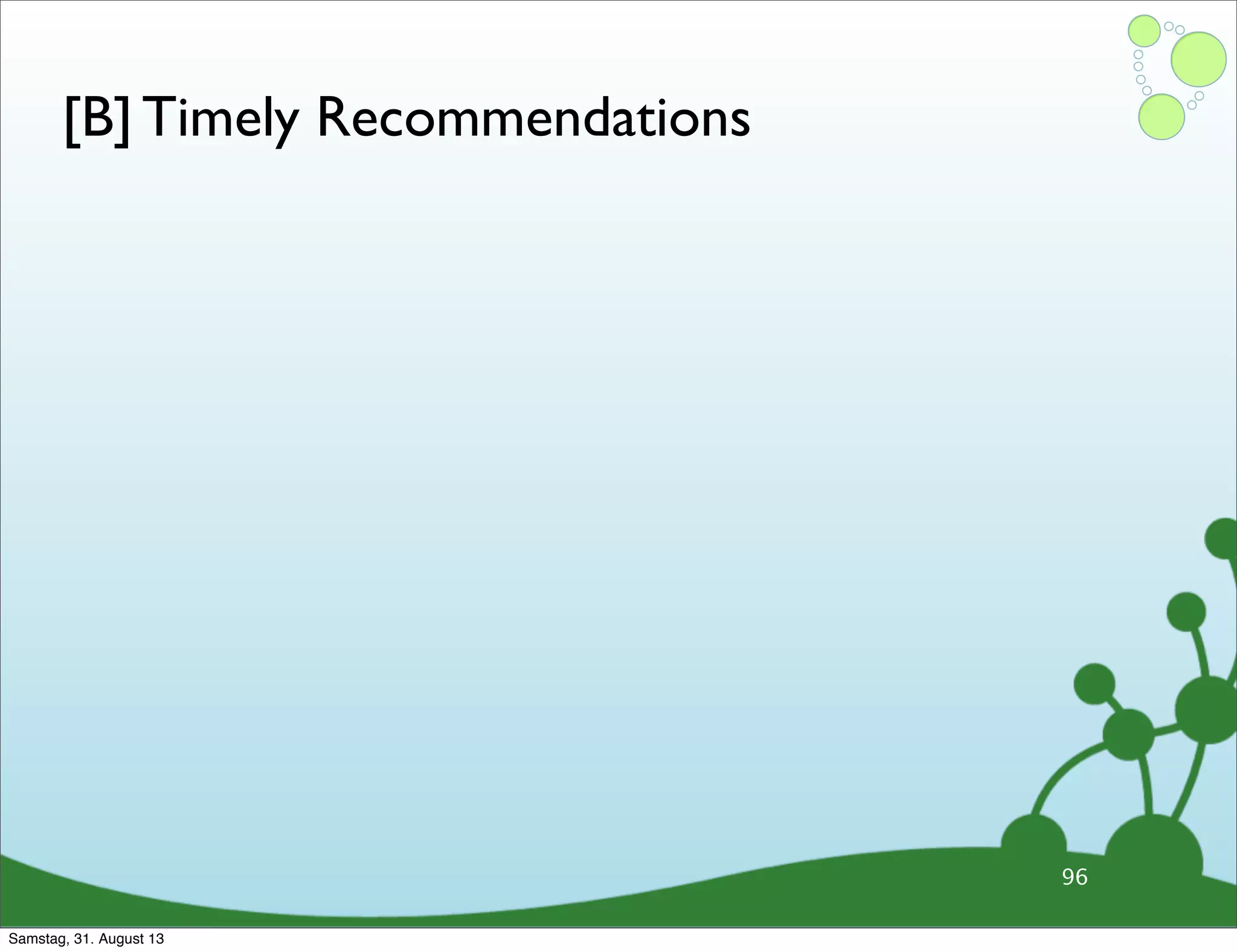 [B] Timely Recommendations
96
Samstag, 31. August 13
 