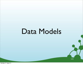 Data Models
120
Samstag, 31. August 13
 