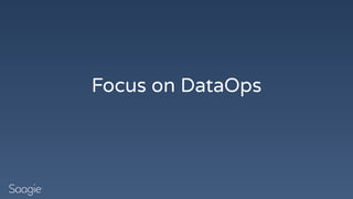 Focus on DataOps
 