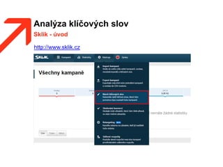 Analýza klíčových slov
Sklik - úvod
http://www.sklik.cz
 