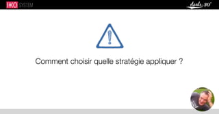 Comment choisir quelle stratégie appliquer ?
 